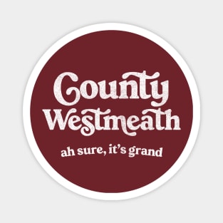 County Westmeath / Ah sure, it's grand Magnet